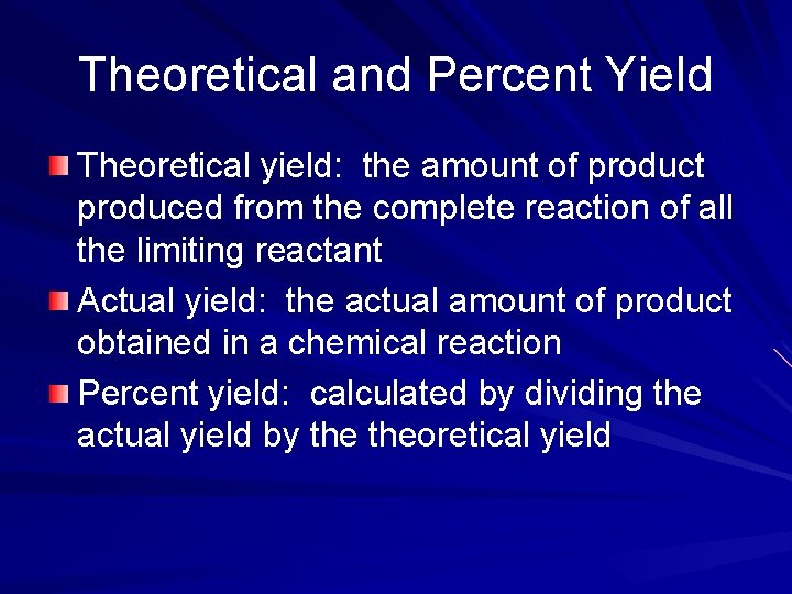 Theoretical and Percent Yield Theoretical yield: the amount of product produced from the complete