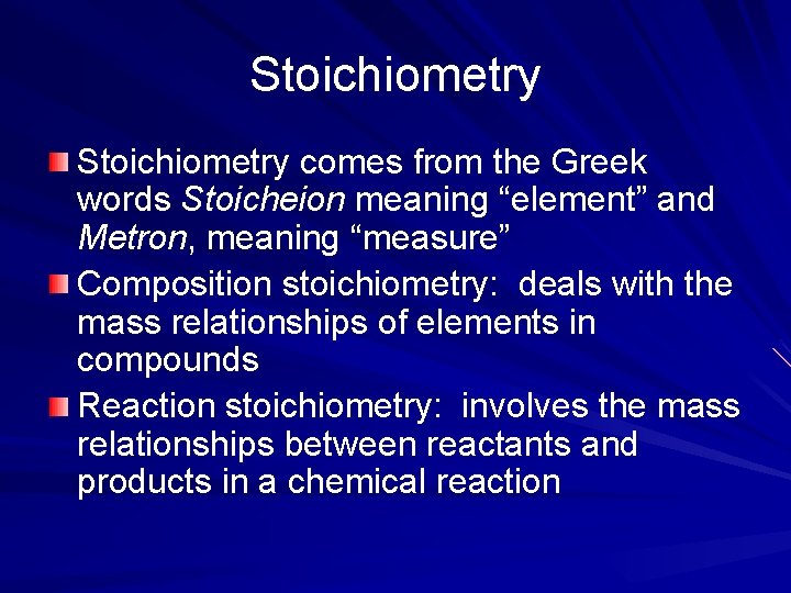 Stoichiometry comes from the Greek words Stoicheion meaning “element” and Metron, meaning “measure” Composition
