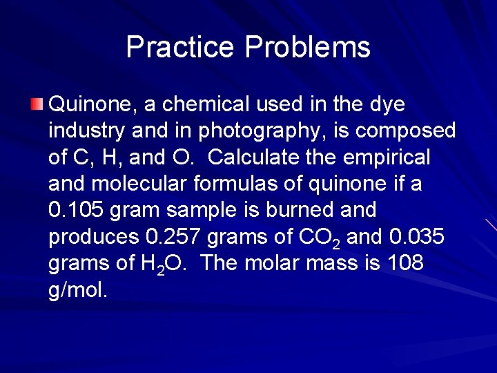 Practice Problems Quinone, a chemical used in the dye industry and in photography, is