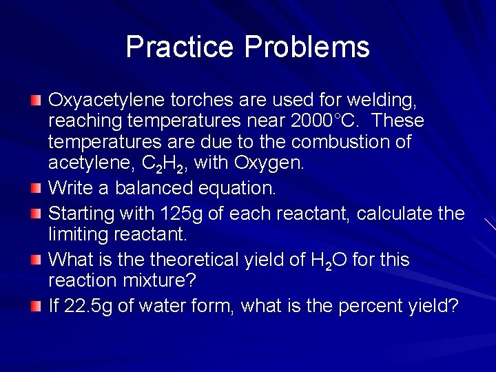 Practice Problems Oxyacetylene torches are used for welding, reaching temperatures near 2000°C. These temperatures