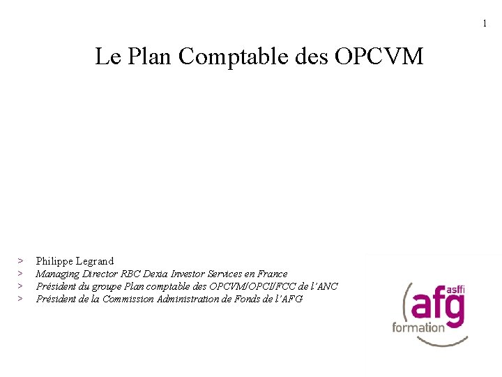 1 Le Plan Comptable des OPCVM > Philippe Legrand > > > Managing Director