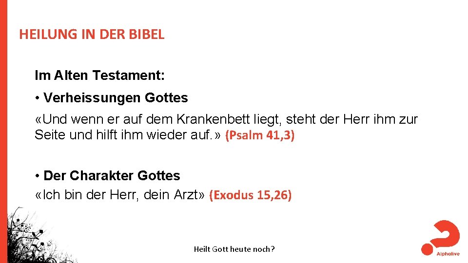 HEILUNG IN DER BIBEL Im Alten Testament: • Verheissungen Gottes «Und wenn er auf