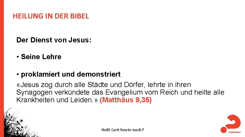 HEILUNG IN DER BIBEL Der Dienst von Jesus: • Seine Lehre • proklamiert und