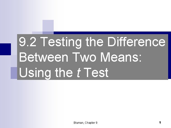 9. 2 Testing the Difference Between Two Means: Using the t Test Bluman, Chapter