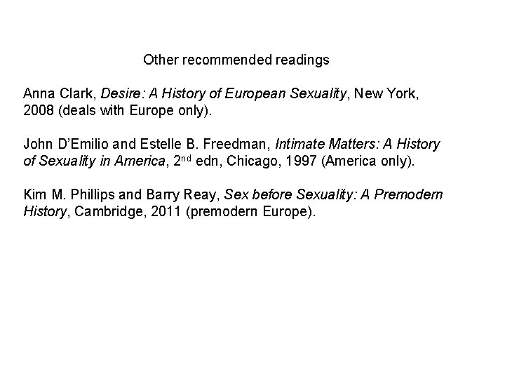 Other recommended readings Anna Clark, Desire: A History of European Sexuality, New York, 2008 Other recommended readings Anna Clark, Desire: A History of European Sexuality, New York, 2008