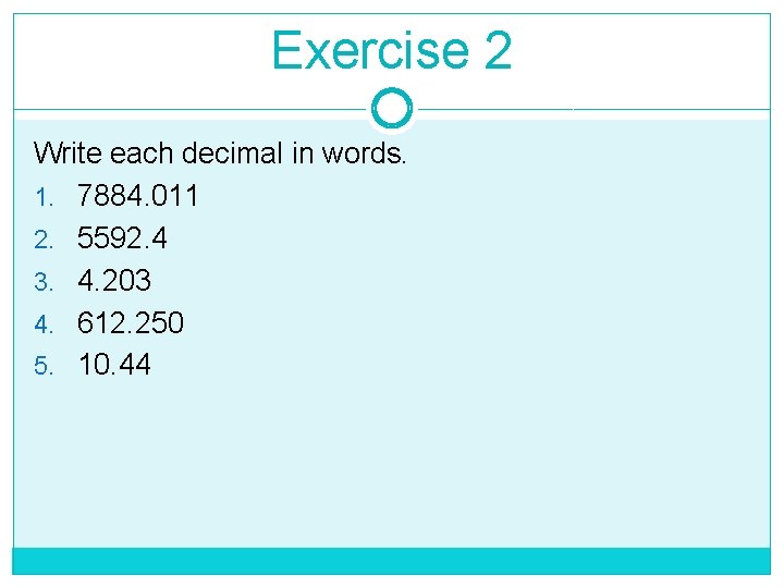 Exercise 2 Write each decimal in words. 1. 7884. 011 2. 5592. 4 3. Exercise 2 Write each decimal in words. 1. 7884. 011 2. 5592. 4 3.