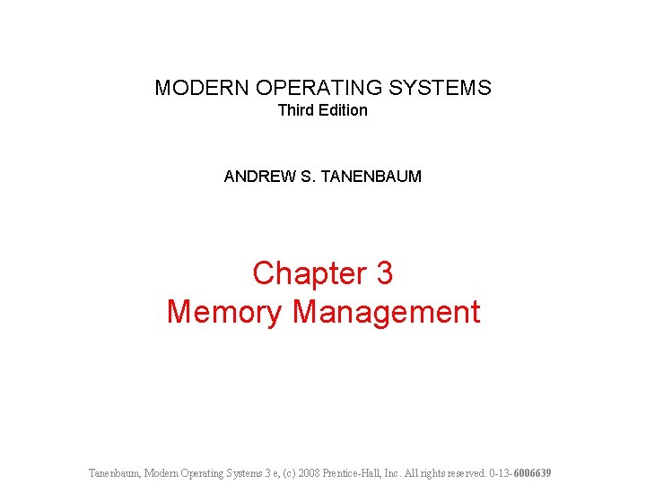 MODERN OPERATING SYSTEMS Third Edition ANDREW S. TANENBAUM Chapter 3 Memory Management Tanenbaum, Modern