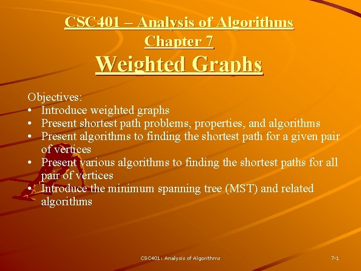 CSC 401 – Analysis of Algorithms Chapter 7 Weighted Graphs Objectives: • Introduce weighted
