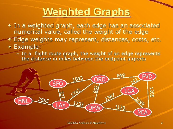 Weighted Graphs In a weighted graph, each edge has an associated numerical value, called