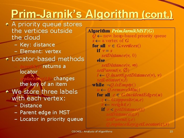 Prim-Jarnik’s Algorithm (cont. ) A priority queue stores Algorithm Prim. Jarnik. MST(G) the vertices