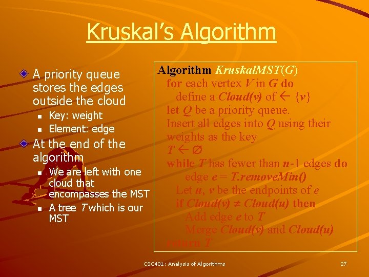 Kruskal’s Algorithm Kruskal. MST(G) for each vertex V in G do define a Cloud(v)