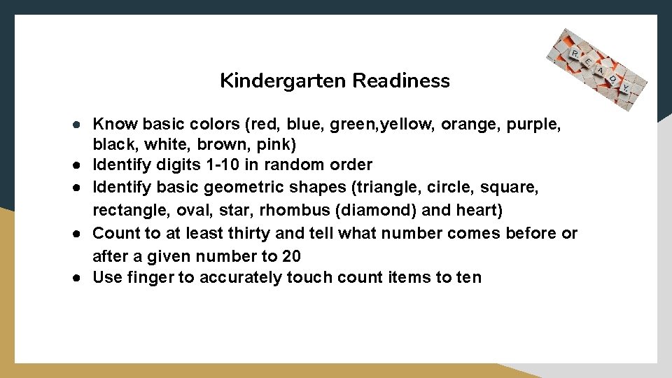 Kindergarten Readiness ● Know basic colors (red, blue, green, yellow, orange, purple, black, white,
