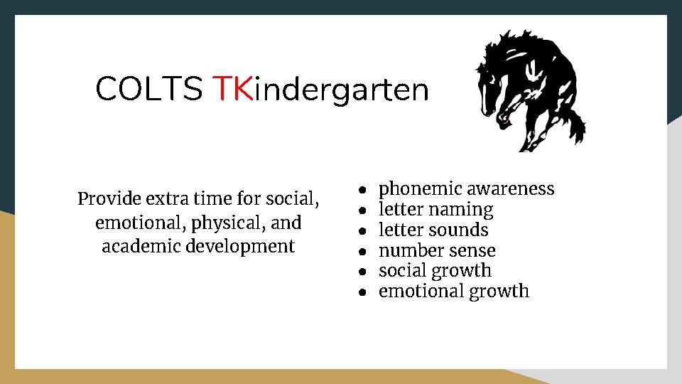 COLTS TKindergarten Provide extra time for social, emotional, physical, and academic development ● ●