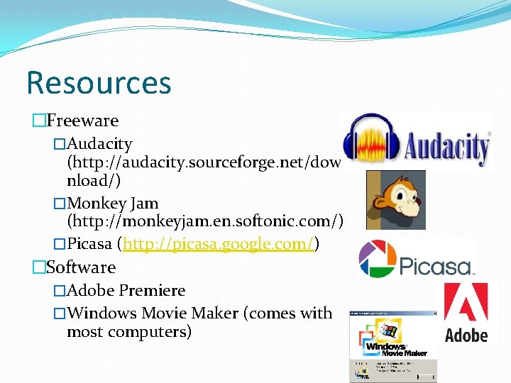 Resources �Freeware �Audacity (http: //audacity. sourceforge. net/dow nload/) �Monkey Jam (http: //monkeyjam. en. softonic.