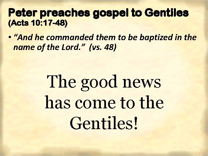 Peter preaches gospel to Gentiles (Acts 10: 17 -48) • “And he commanded them