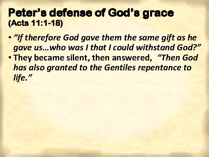 Peter’s defense of God’s grace (Acts 11: 1 -18) • “If therefore God gave