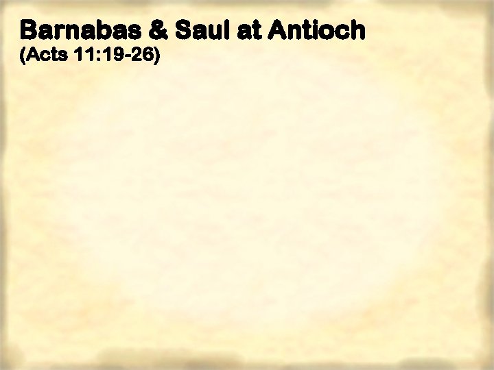 Barnabas & Saul at Antioch (Acts 11: 19 -26) 