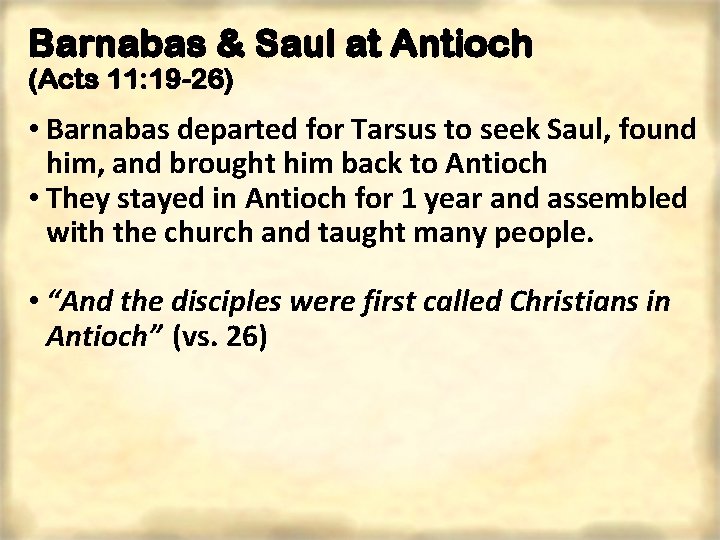 Barnabas & Saul at Antioch (Acts 11: 19 -26) • Barnabas departed for Tarsus