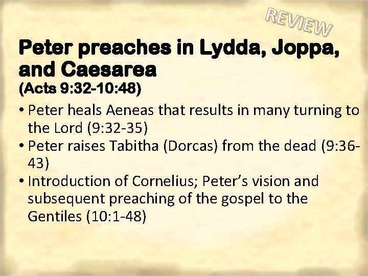 REVIE W Peter preaches in Lydda, Joppa, and Caesarea (Acts 9: 32 -10: 48)