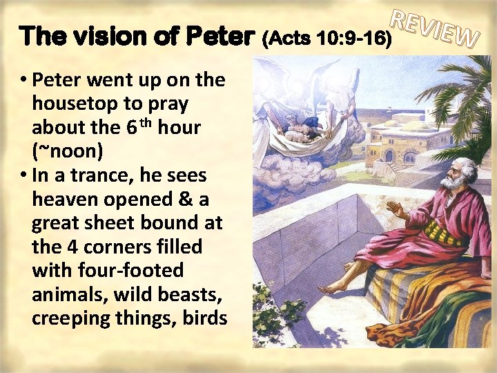 REVIE W The vision of Peter (Acts 10: 9 -16) • Peter went up