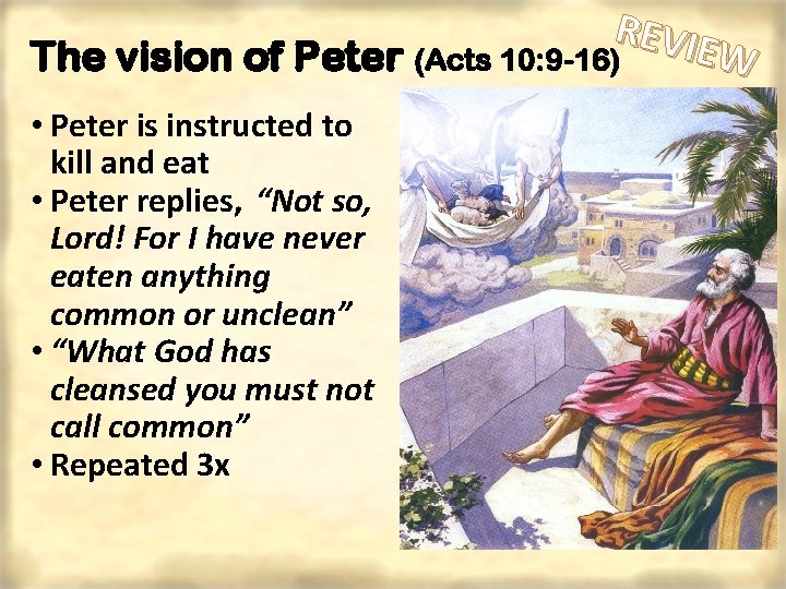 REVIE W The vision of Peter (Acts 10: 9 -16) • Peter is instructed