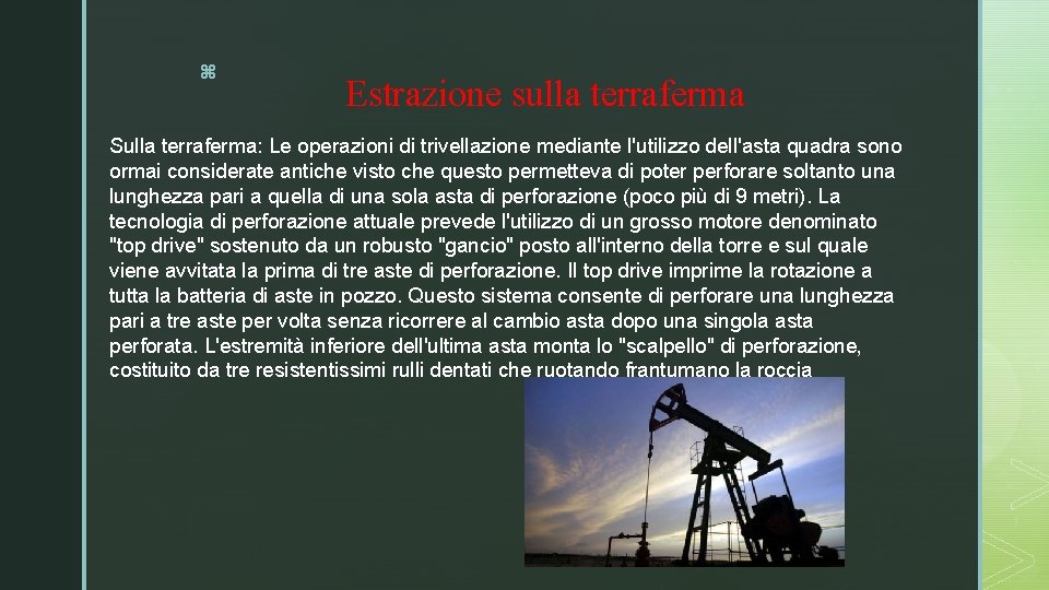 z Estrazione sulla terraferma Sulla terraferma: Le operazioni di trivellazione mediante l'utilizzo dell'asta quadra