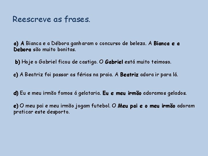 Reescreve as frases. a) A Bianca e a Débora ganharam o concurso de beleza.