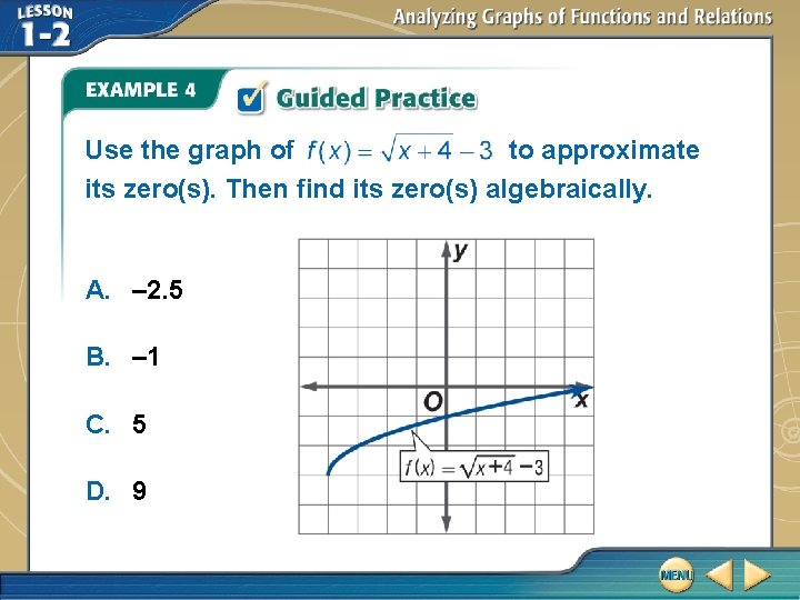 Use the graph of to approximate its zero(s). Then find its zero(s) algebraically. A.