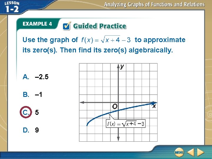 Use the graph of to approximate its zero(s). Then find its zero(s) algebraically. A.