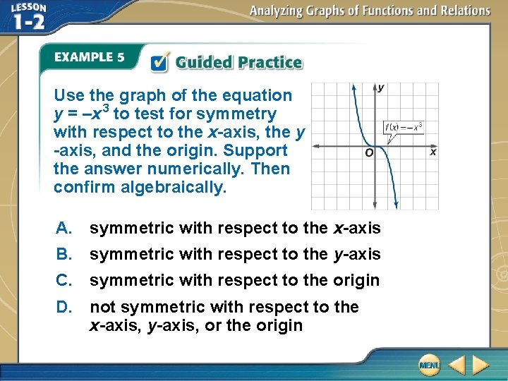 Use the graph of the equation y = –x 3 to test for symmetry