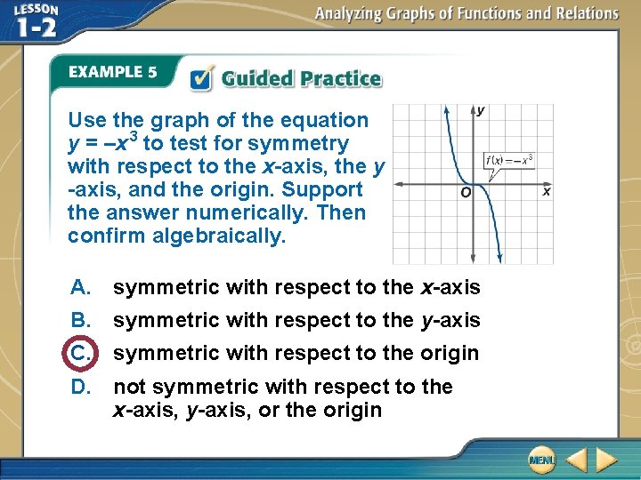 Use the graph of the equation y = –x 3 to test for symmetry