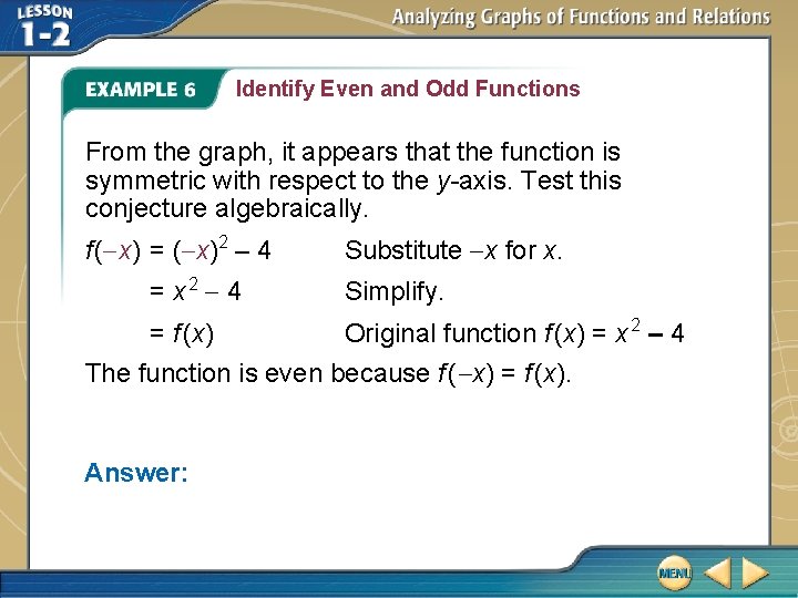 Identify Even and Odd Functions From the graph, it appears that the function is