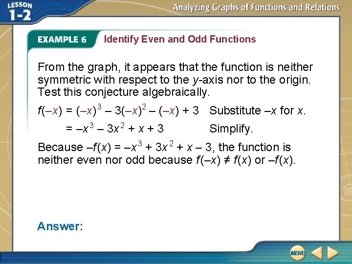 Identify Even and Odd Functions From the graph, it appears that the function is