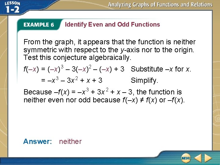 Identify Even and Odd Functions From the graph, it appears that the function is