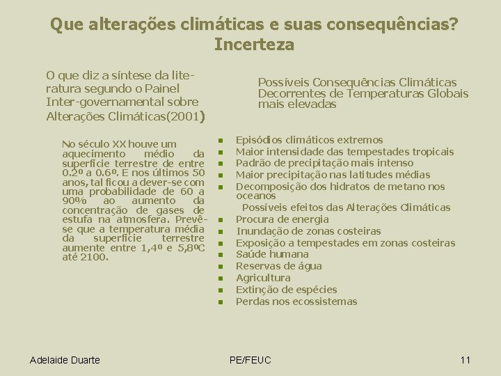 Que alterações climáticas e suas consequências? Incerteza O que diz a síntese da literatura