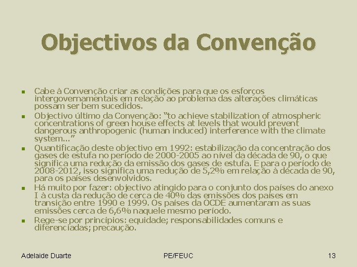 Objectivos da Convenção n n n Cabe à Convenção criar as condições para que