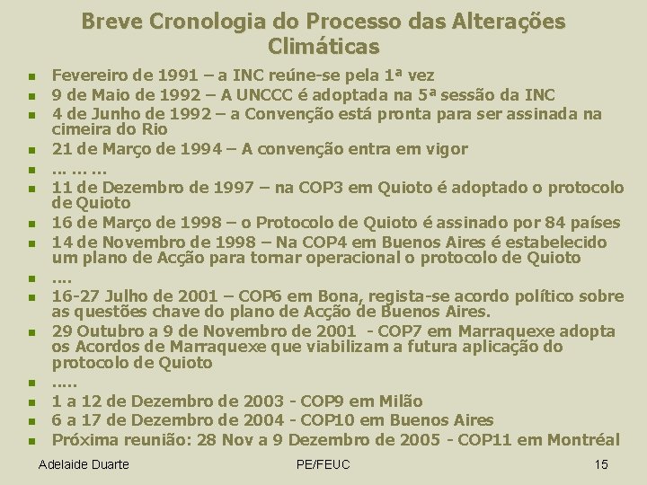Breve Cronologia do Processo das Alterações Climáticas n n n n Fevereiro de 1991
