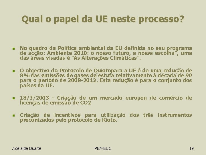 Qual o papel da UE neste processo? n n No quadro da Política ambiental