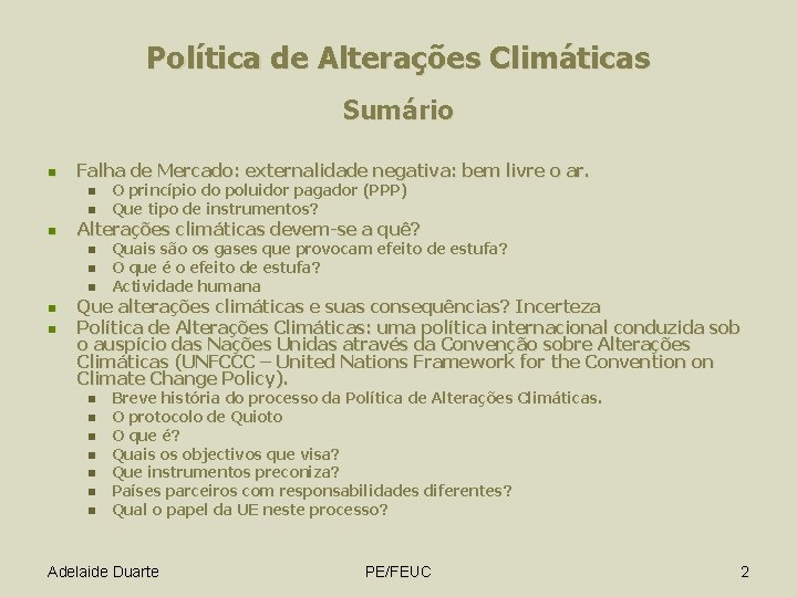 Política de Alterações Climáticas Sumário n Falha de Mercado: externalidade negativa: bem livre o