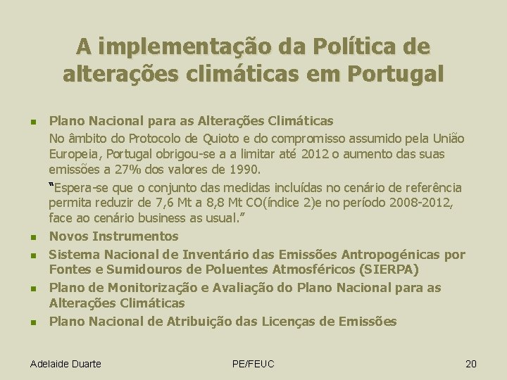 A implementação da Política de alterações climáticas em Portugal n n n Plano Nacional