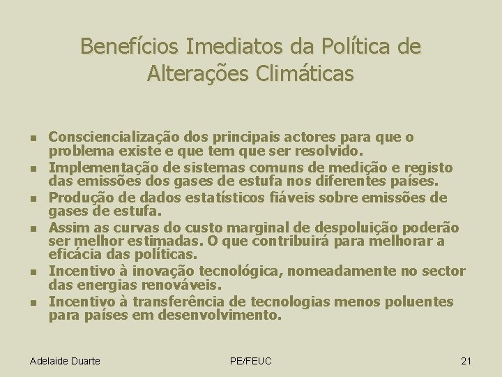 Benefícios Imediatos da Política de Alterações Climáticas n n n Consciencialização dos principais actores