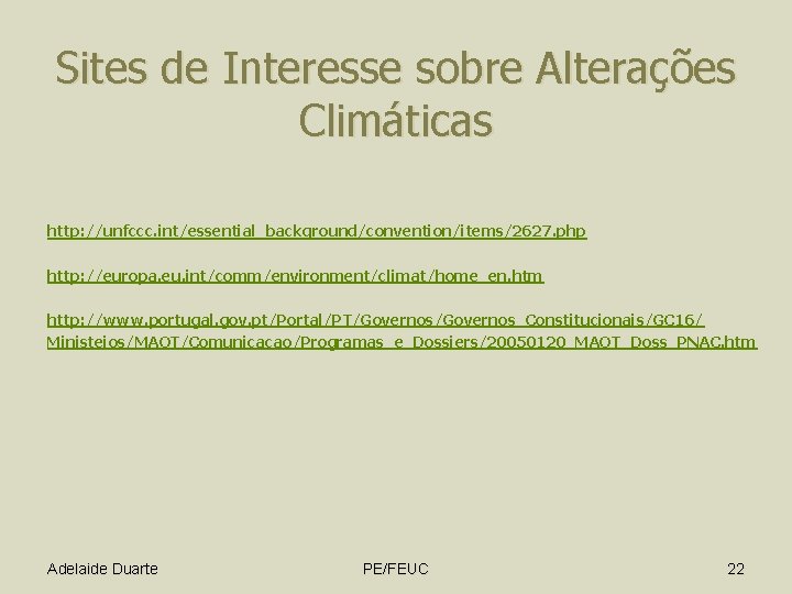 Sites de Interesse sobre Alterações Climáticas http: //unfccc. int/essential_background/convention/items/2627. php http: //europa. eu. int/comm/environment/climat/home_en.