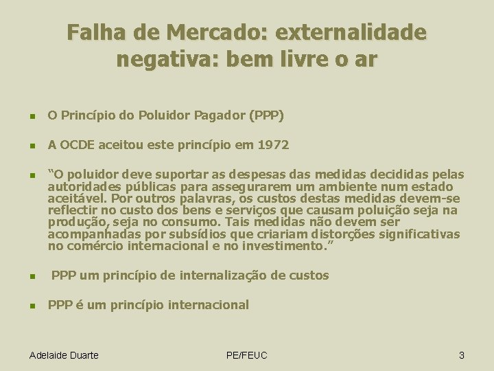 Falha de Mercado: externalidade negativa: bem livre o ar n O Princípio do Poluidor