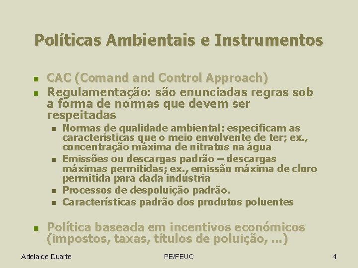 Políticas Ambientais e Instrumentos n n CAC (Comand Control Approach) Regulamentação: são enunciadas regras