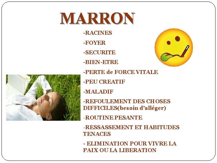 MARRON -RACINES -FOYER -SECURITE -BIEN-ETRE -PERTE de FORCE VITALE -PEU CREATIF -MALADIF -REFOULEMENT DES