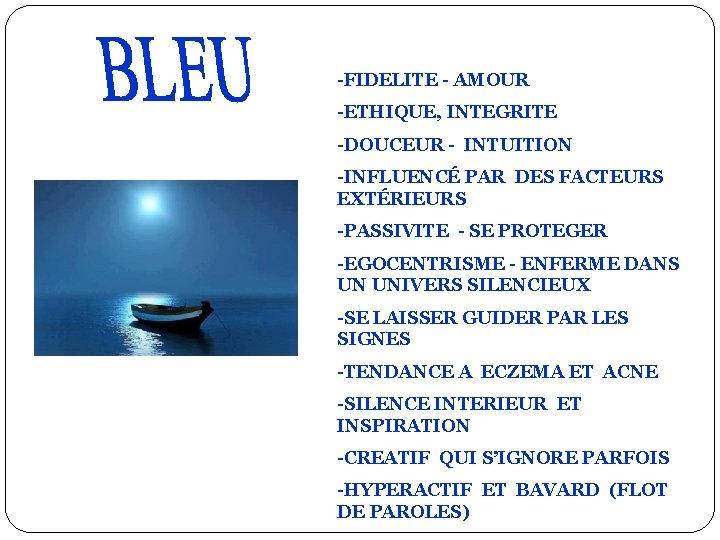 -FIDELITE - AMOUR -ETHIQUE, INTEGRITE -DOUCEUR - INTUITION -INFLUENCÉ PAR DES FACTEURS EXTÉRIEURS -PASSIVITE