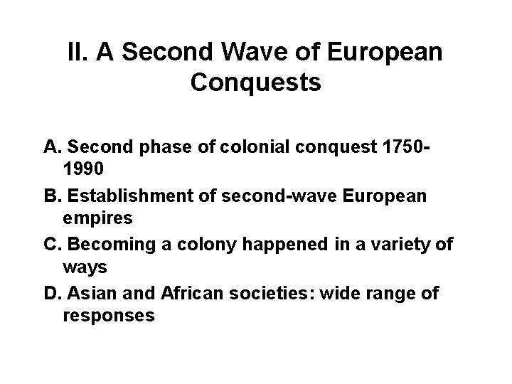 II. A Second Wave of European Conquests A. Second phase of colonial conquest 17501990