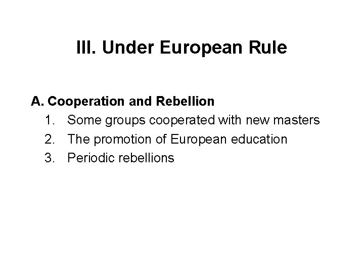 III. Under European Rule A. Cooperation and Rebellion 1. Some groups cooperated with new