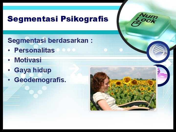 Segmentasi Psikografis Segmentasi berdasarkan : • Personalitas • Motivasi • Gaya hidup • Geodemografis.