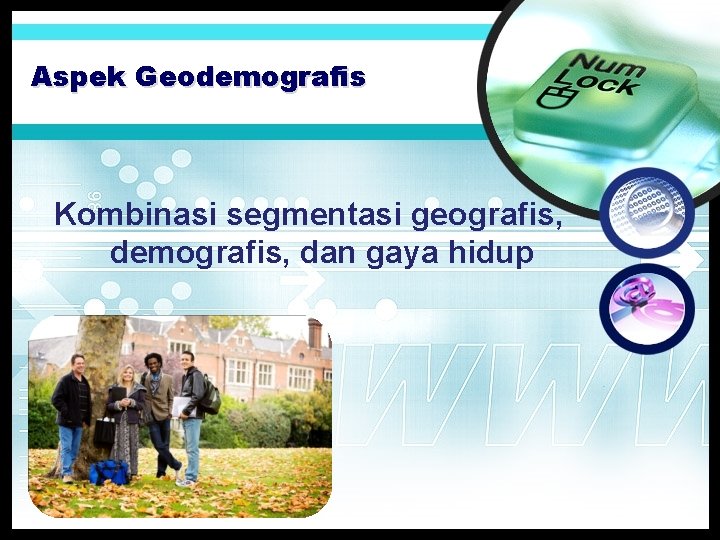 Aspek Geodemografis Kombinasi segmentasi geografis, demografis, dan gaya hidup 